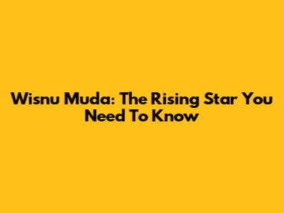 Wisnu Muda: The Rising Star You Need To Know
