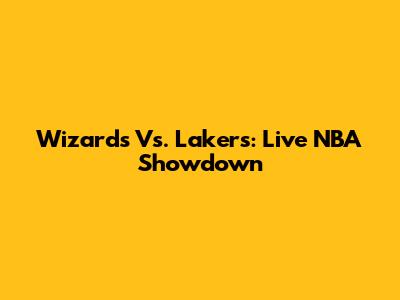 Wizards Vs. Lakers: Live NBA Showdown