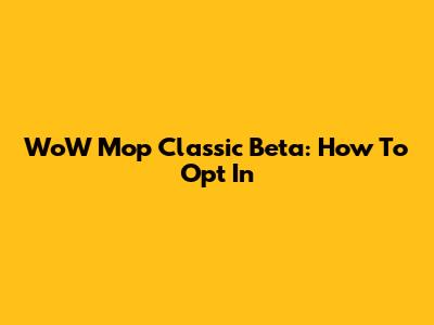 WoW Mop Classic Beta: How To Opt In