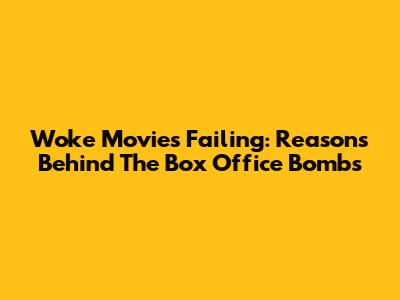 Woke Movies Failing: Reasons Behind The Box Office Bombs
