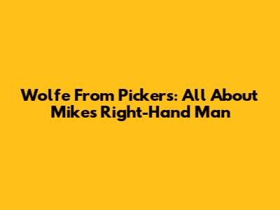 Wolfe From Pickers: All About Mike's Right-Hand Man