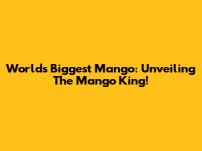 World's Biggest Mango: Unveiling The Mango King!