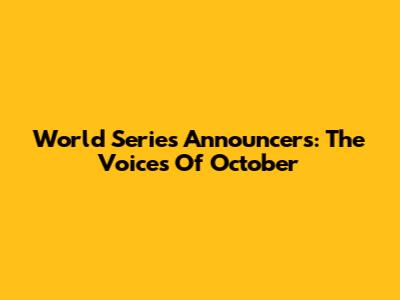 World Series Announcers: The Voices Of October