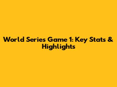 World Series Game 1: Key Stats & Highlights