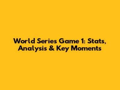 World Series Game 1: Stats, Analysis & Key Moments