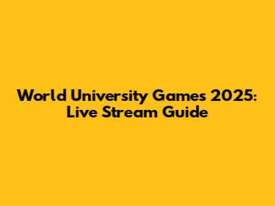 World University Games 2025: Live Stream Guide