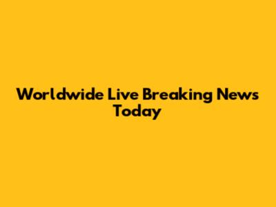 Worldwide Live Breaking News Today