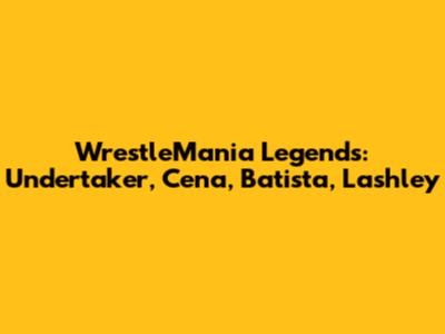 WrestleMania Legends: Undertaker, Cena, Batista, Lashley