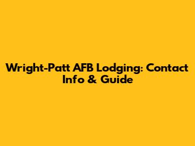 Wright-Patt AFB Lodging: Contact Info & Guide