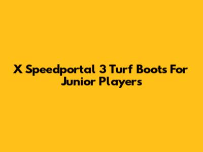 X Speedportal 3 Turf Boots For Junior Players