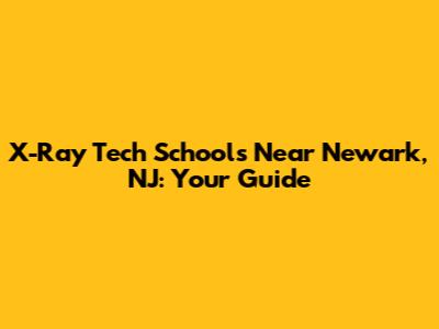 X-Ray Tech Schools Near Newark, NJ: Your Guide