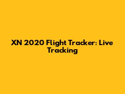 XN 2020 Flight Tracker: Live Tracking
