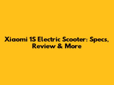 Xiaomi 1S Electric Scooter: Specs, Review & More