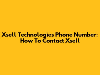 Xsell Technologies Phone Number: How To Contact Xsell