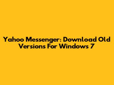 Yahoo Messenger: Download Old Versions For Windows 7