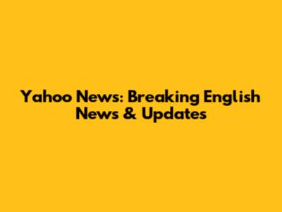 Yahoo News: Breaking English News & Updates