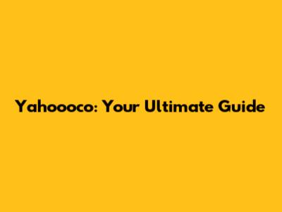 Yahoooco: Your Ultimate Guide