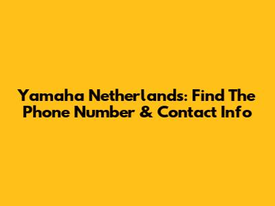 Yamaha Netherlands: Find The Phone Number & Contact Info