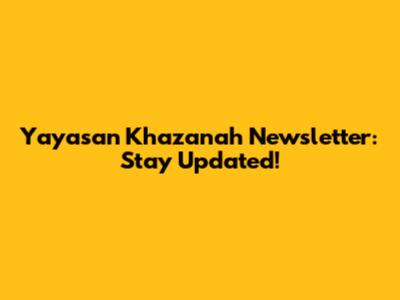 Yayasan Khazanah Newsletter: Stay Updated!