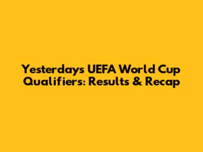 Yesterday's UEFA World Cup Qualifiers: Results & Recap
