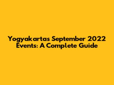 Yogyakarta's September 2022 Events: A Complete Guide