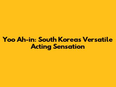 Yoo Ah-in: South Korea's Versatile Acting Sensation