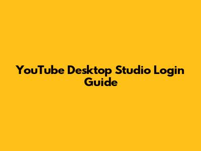 YouTube Desktop Studio Login Guide