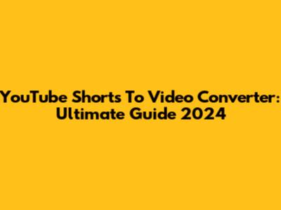 YouTube Shorts To Video Converter: Ultimate Guide 2024
