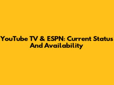 YouTube TV & ESPN: Current Status And Availability