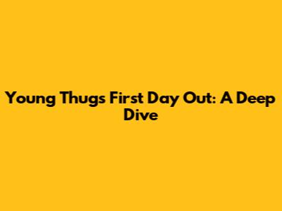 Young Thug's "First Day Out": A Deep Dive