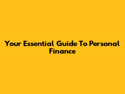 Your Essential Guide To Personal Finance