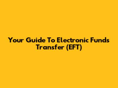 Your Guide To Electronic Funds Transfer (EFT)