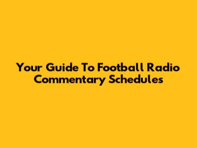Your Guide To Football Radio Commentary Schedules