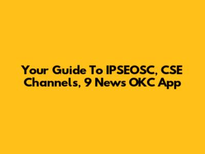 Your Guide To IPSEOSC, CSE Channels, 9 News OKC App