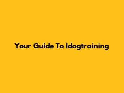 Your Guide To Idogtraining