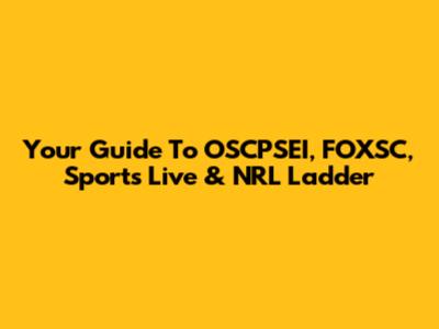 Your Guide To OSCPSEI, FOXSC, Sports Live & NRL Ladder