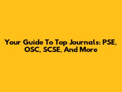 Your Guide To Top Journals: PSE, OSC, SCSE, And More