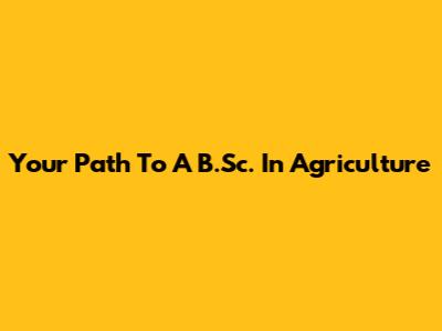Your Path To A B.Sc. In Agriculture