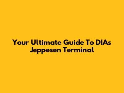 Your Ultimate Guide To DIA's Jeppesen Terminal