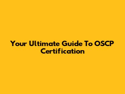 Your Ultimate Guide To OSCP Certification
