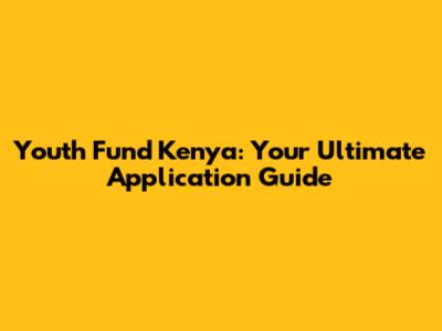 Youth Fund Kenya: Your Ultimate Application Guide