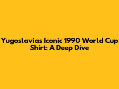 Yugoslavia's Iconic 1990 World Cup Shirt: A Deep Dive