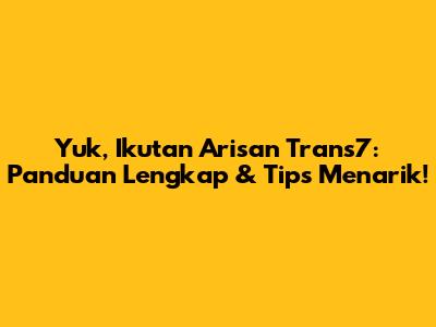 Yuk, Ikutan Arisan Trans7: Panduan Lengkap & Tips Menarik!