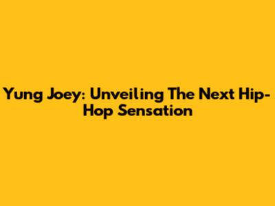 Yung Joey: Unveiling The Next Hip-Hop Sensation