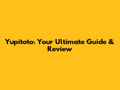 Yupitoto: Your Ultimate Guide & Review