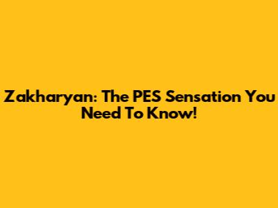 Zakharyan: The PES Sensation You Need To Know!