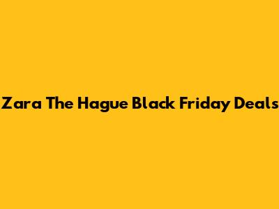 Zara The Hague Black Friday Deals