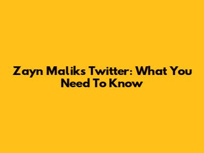 Zayn Malik's Twitter: What You Need To Know