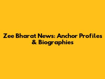 Zee Bharat News: Anchor Profiles & Biographies