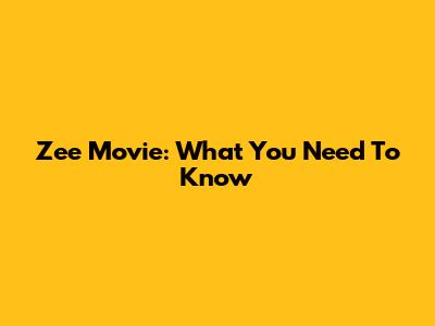 Zee Movie: What You Need To Know